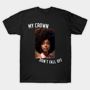 My Crown Don't Fall Off T-Shirt